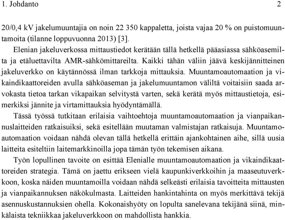 Kaikki tähän väliin jäävä keskijännitteinen jakeluverkko on käytännössä ilman tarkkoja mittauksia.