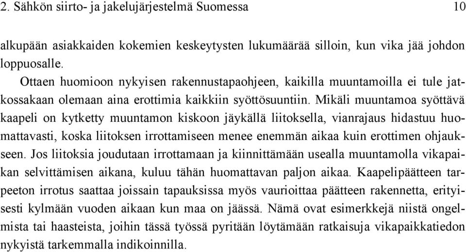 Mikäli muuntamoa syöttävä kaapeli on kytketty muuntamon kiskoon jäykällä liitoksella, vianrajaus hidastuu huomattavasti, koska liitoksen irrottamiseen menee enemmän aikaa kuin erottimen ohjaukseen.