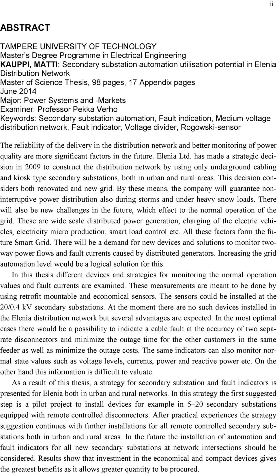 voltage distribution network, Fault indicator, Voltage divider, Rogowski-sensor The reliability of the delivery in the distribution network and better monitoring of power quality are more significant