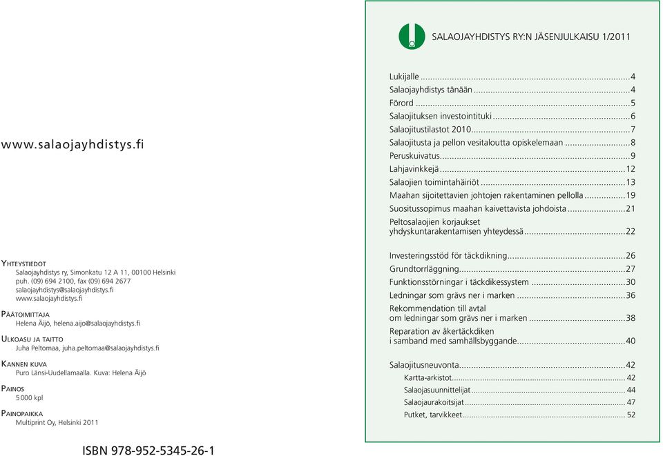 ..19 Suositussopimus maahan kaivettavista johdoista...21 Peltosalaojien korjaukset yhdyskuntarakentamisen yhteydessä...22 YHTEYSTIEDOT Salaojayhdistys ry, Simonkatu 12 A 11, 00100 Helsinki puh.
