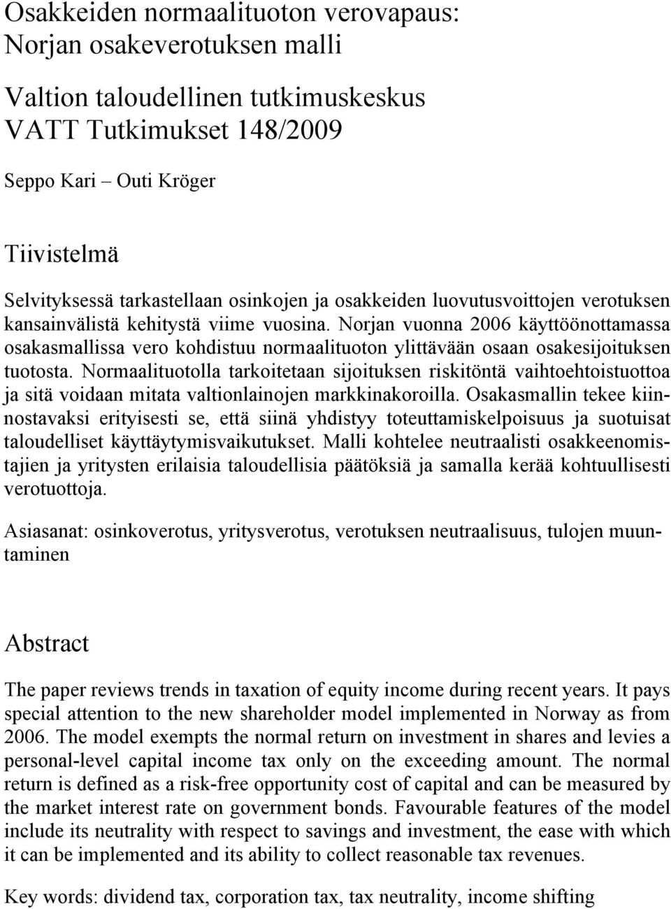 Norjan vuonna 2006 käyttöönottamassa osakasmallissa vero kohdistuu normaalituoton ylittävään osaan osakesijoituksen tuotosta.