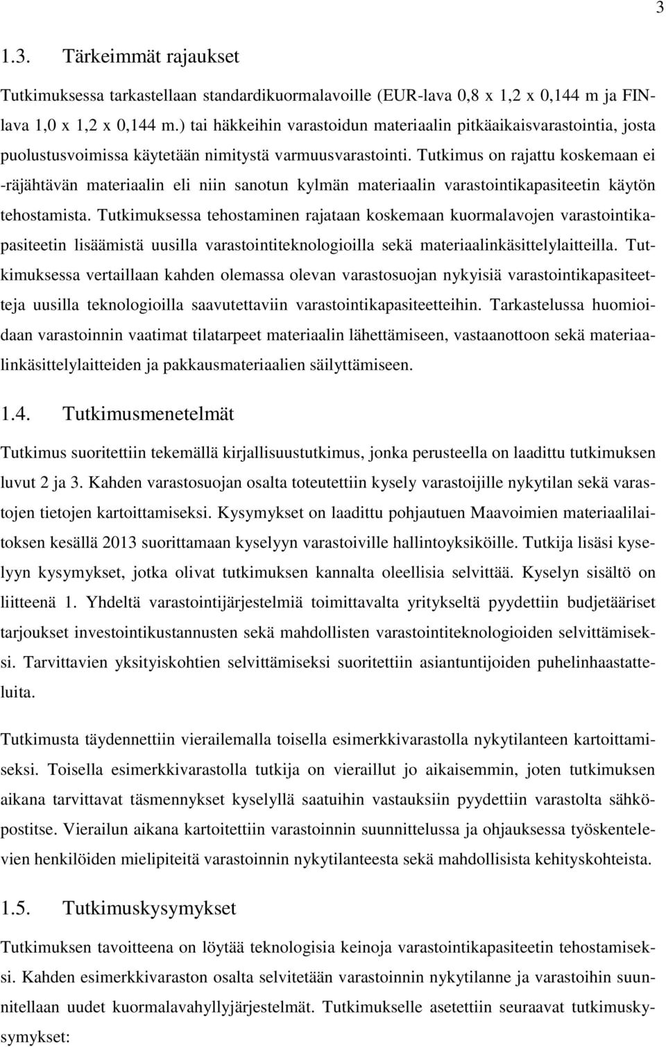 Tutkimus on rajattu koskemaan ei -räjähtävän materiaalin eli niin sanotun kylmän materiaalin varastointikapasiteetin käytön tehostamista.