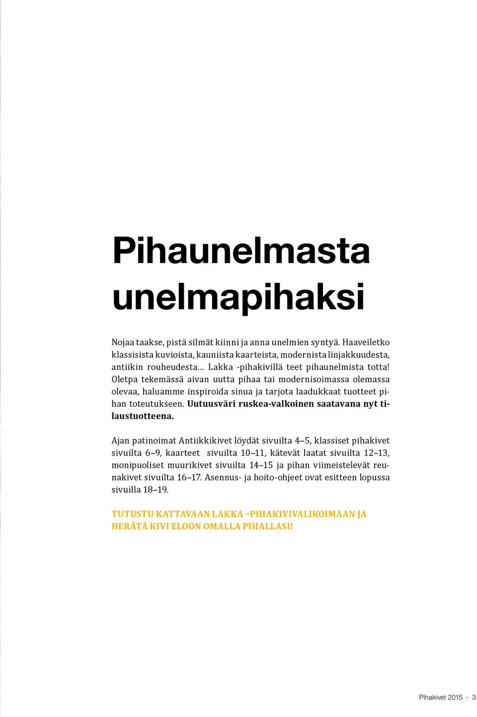 Oletpa tekemässä aivan uutta pihaa tai modernisoimassa olemassa olevaa, haluamme inspiroida sinua ja tarjota laadukkaat tuotteet pihan toteutukseen.