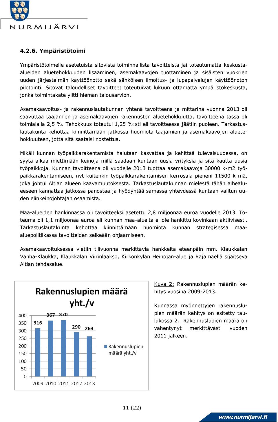 järjestelmän käyttöönotto sekä sähköisen ilmoitus- ja lupapalvelujen käyttöönoton pilotointi.