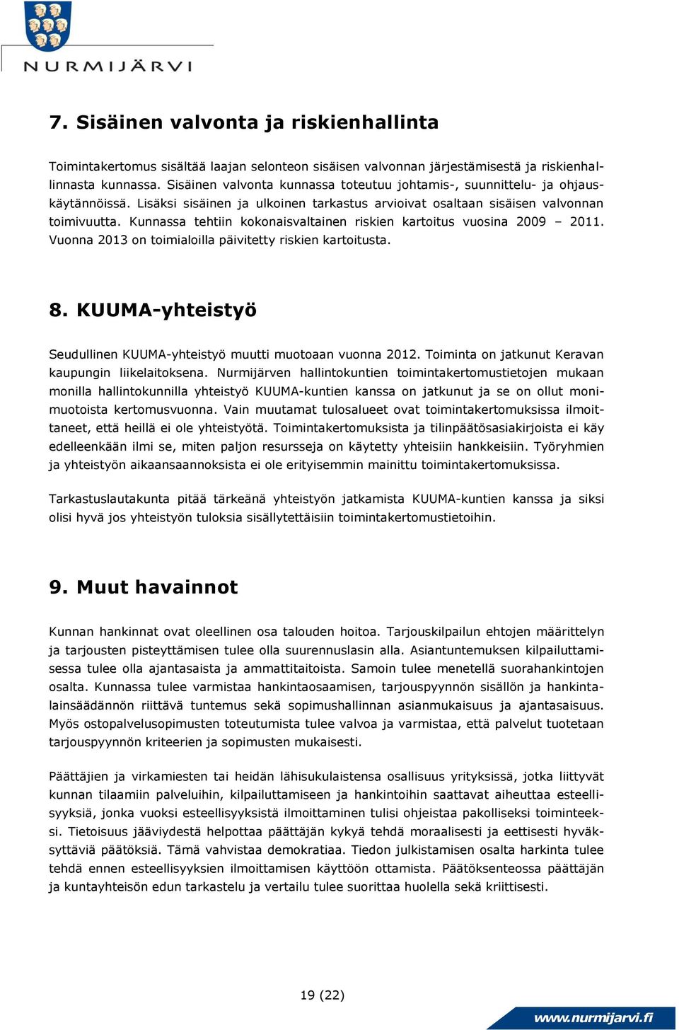 Kunnassa tehtiin kokonaisvaltainen riskien kartoitus vuosina 2009 2011. Vuonna 2013 on toimialoilla päivitetty riskien kartoitusta. 8.