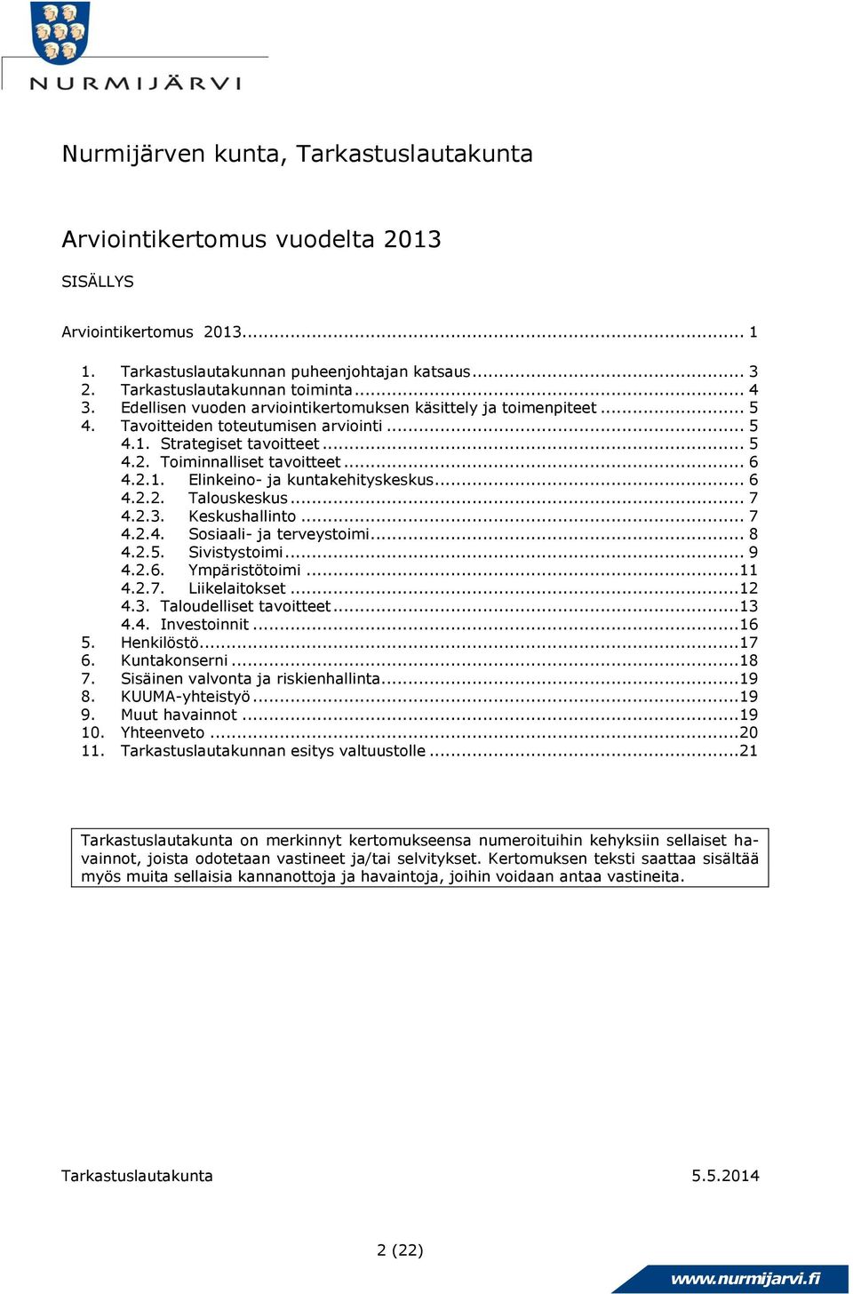 .. 6 4.2.2. Talouskeskus... 7 4.2.3. Keskushallinto... 7 4.2.4. Sosiaali- ja terveystoimi... 8 4.2.5. Sivistystoimi... 9 4.2.6. Ympäristötoimi... 11 4.2.7. Liikelaitokset... 12 4.3. Taloudelliset tavoitteet.