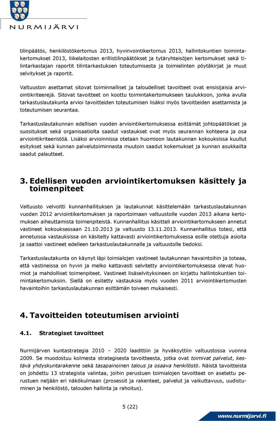 Valtuuston asettamat sitovat toiminnalliset ja taloudelliset tavoitteet ovat ensisijaisia arviointikriteerejä.