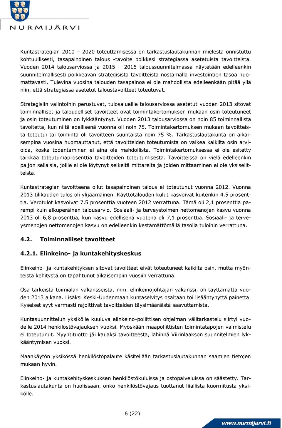 Tulevina vuosina talouden tasapainoa ei ole mahdollista edelleenkään pitää yllä niin, että strategiassa asetetut taloustavoitteet toteutuvat.