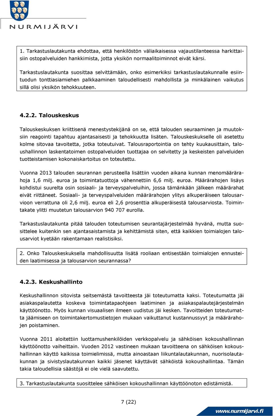 tehokkuuteen. 4.2.2. Talouskeskus Talouskeskuksen kriittisenä menestystekijänä on se, että talouden seuraaminen ja muutoksiin reagointi tapahtuu ajantasaisesti ja tehokkuutta lisäten.