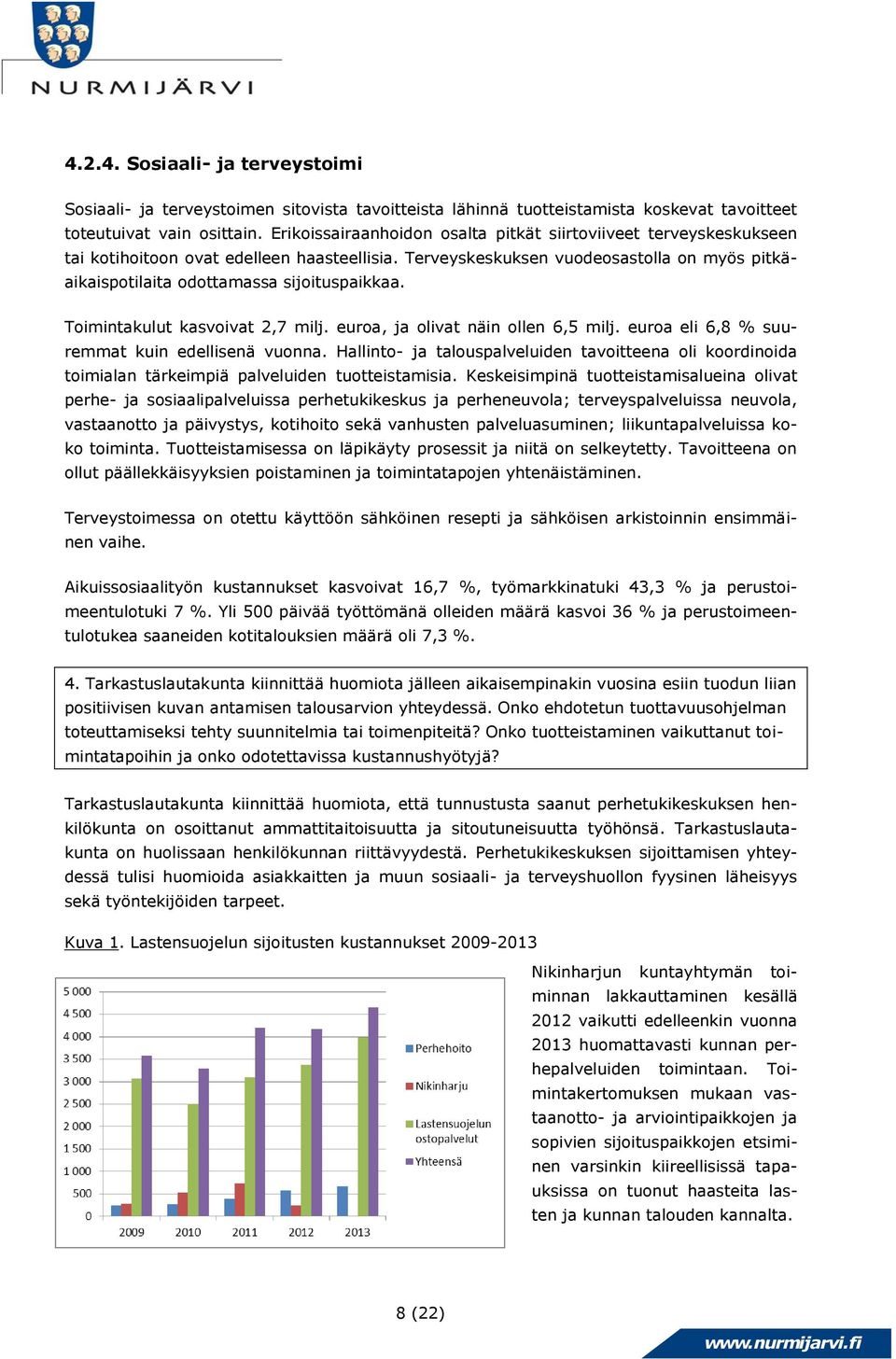 Terveyskeskuksen vuodeosastolla on myös pitkäaikaispotilaita odottamassa sijoituspaikkaa. Toimintakulut kasvoivat 2,7 milj. euroa, ja olivat näin ollen 6,5 milj.