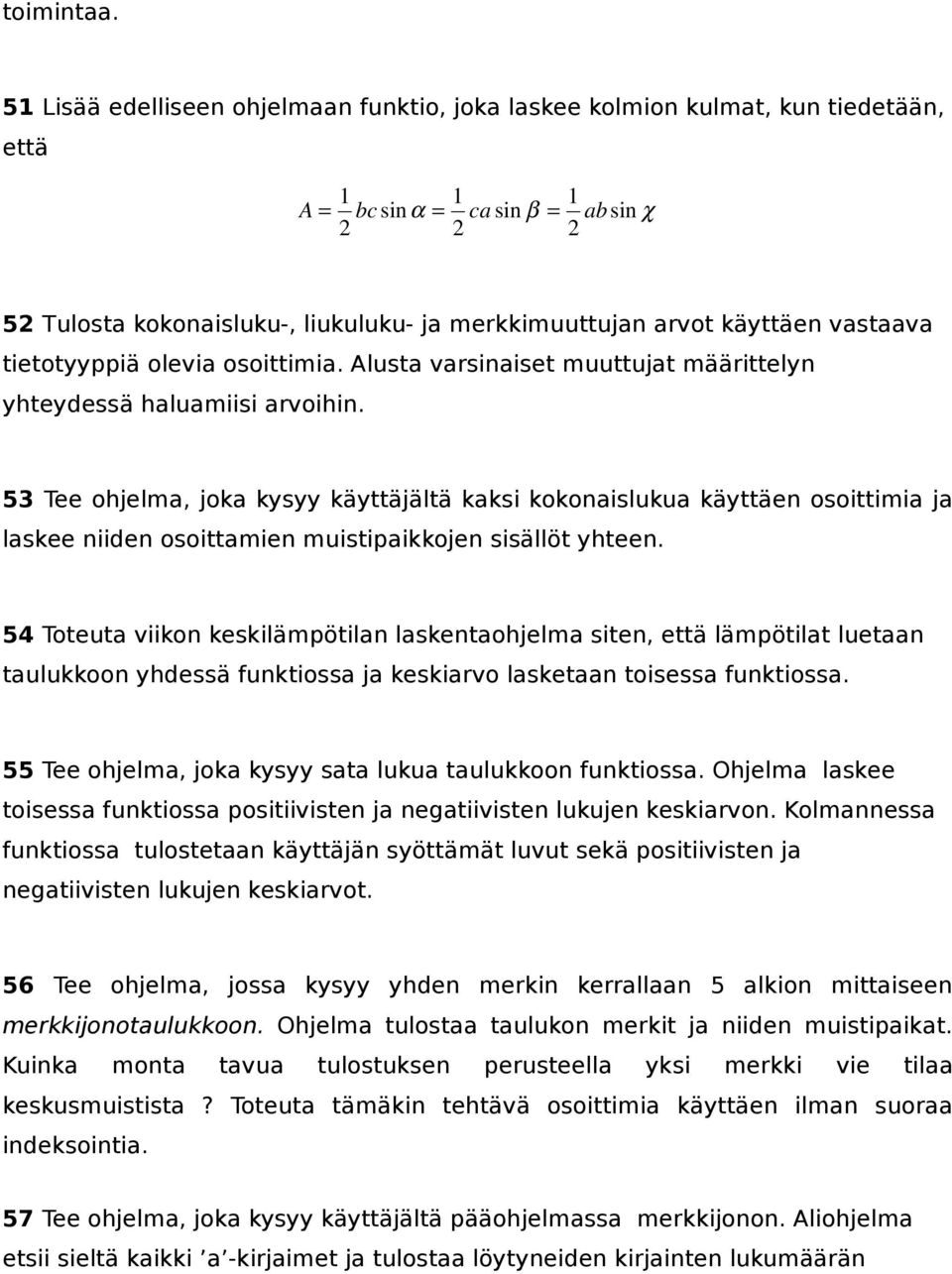 käyttäen vastaava tietotyyppiä olevia osoittimia. Alusta varsinaiset muuttujat määrittelyn yhteydessä haluamiisi arvoihin.