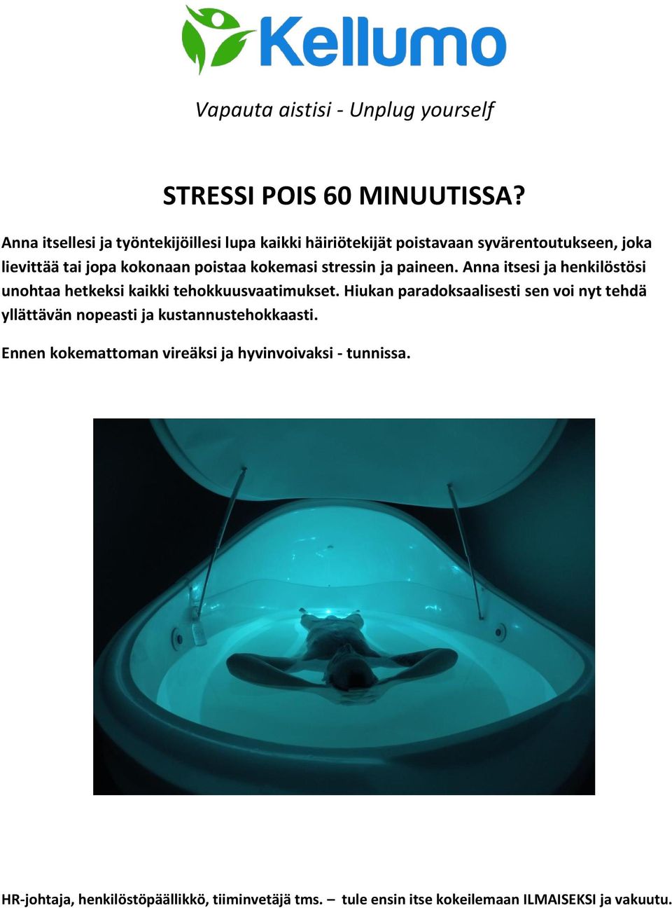 kokemasi stressin ja paineen. Anna itsesi ja henkilöstösi unohtaa hetkeksi kaikki tehokkuusvaatimukset.