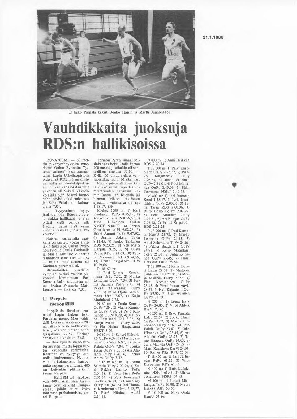 halliyleisurheilukilpailuissa. Tiukan sadasosataistelun ykkönen oli Sakari Ylikörkkö ajalla 6,95. Martti Junnonaho hävisi kaksi sadasosaa ja Eero Palola oli kolmas ajalla 7,04.