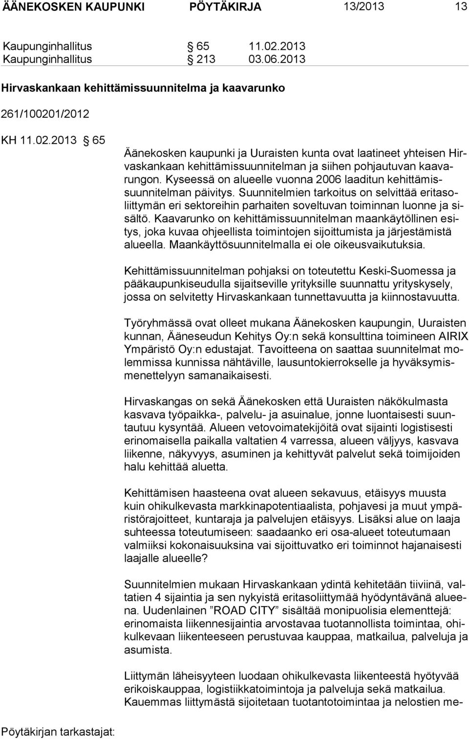 1/2012 KH 11.02.2013 65 Äänekosken kaupunki ja Uuraisten kunta ovat laatineet yhteisen Hirvaskankaan kehittämissuunnitelman ja siihen poh jau tuvan kaavarungon.