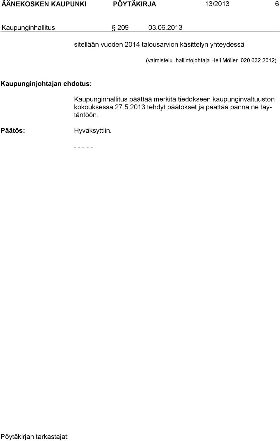 (valmistelu hallintojohtaja Heli Möller 020 632 2012) Kaupunginjohtajan ehdotus: