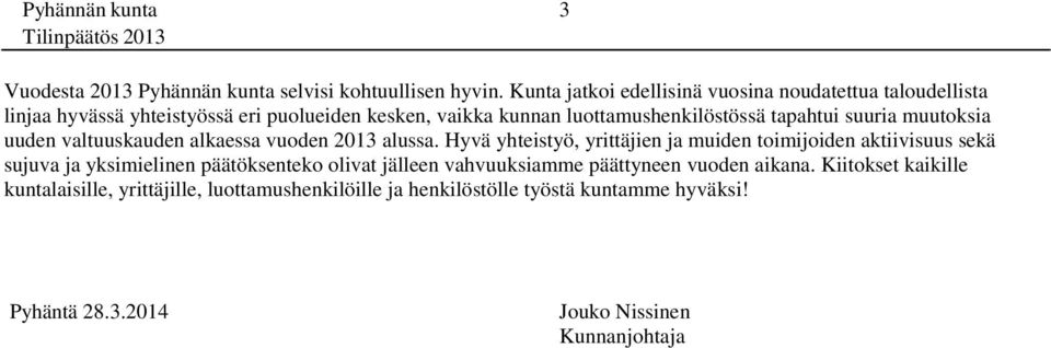 tapahtui suuria muutoksia uuden valtuuskauden alkaessa vuoden 2013 alussa.