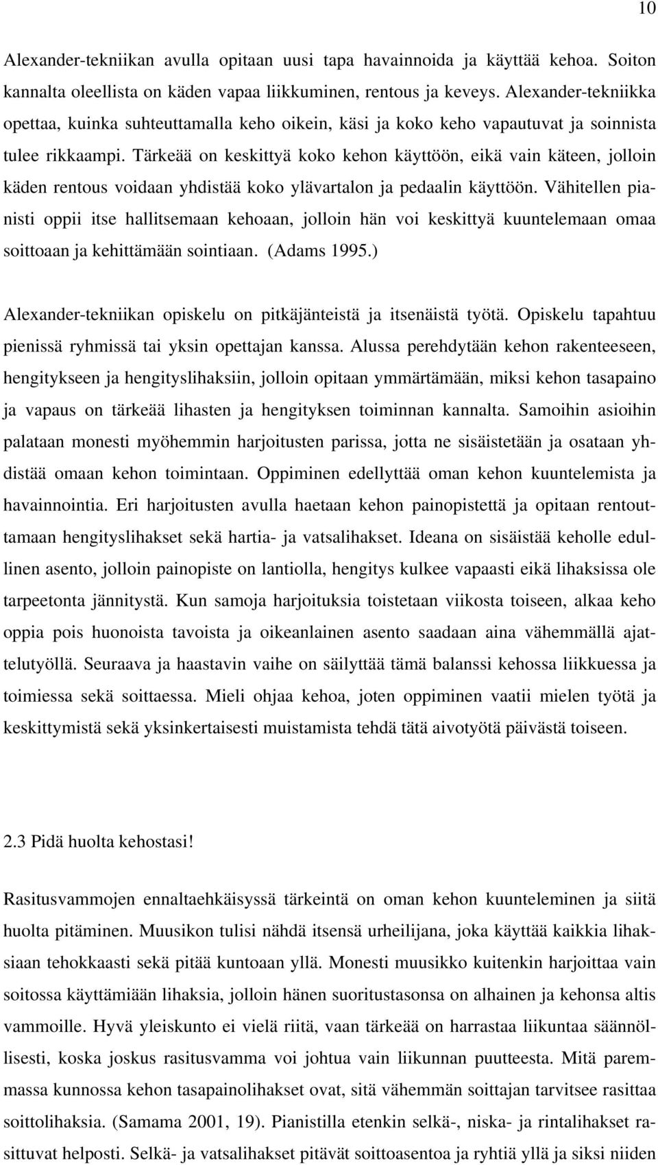 Tärkeää on keskittyä koko kehon käyttöön, eikä vain käteen, jolloin käden rentous voidaan yhdistää koko ylävartalon ja pedaalin käyttöön.