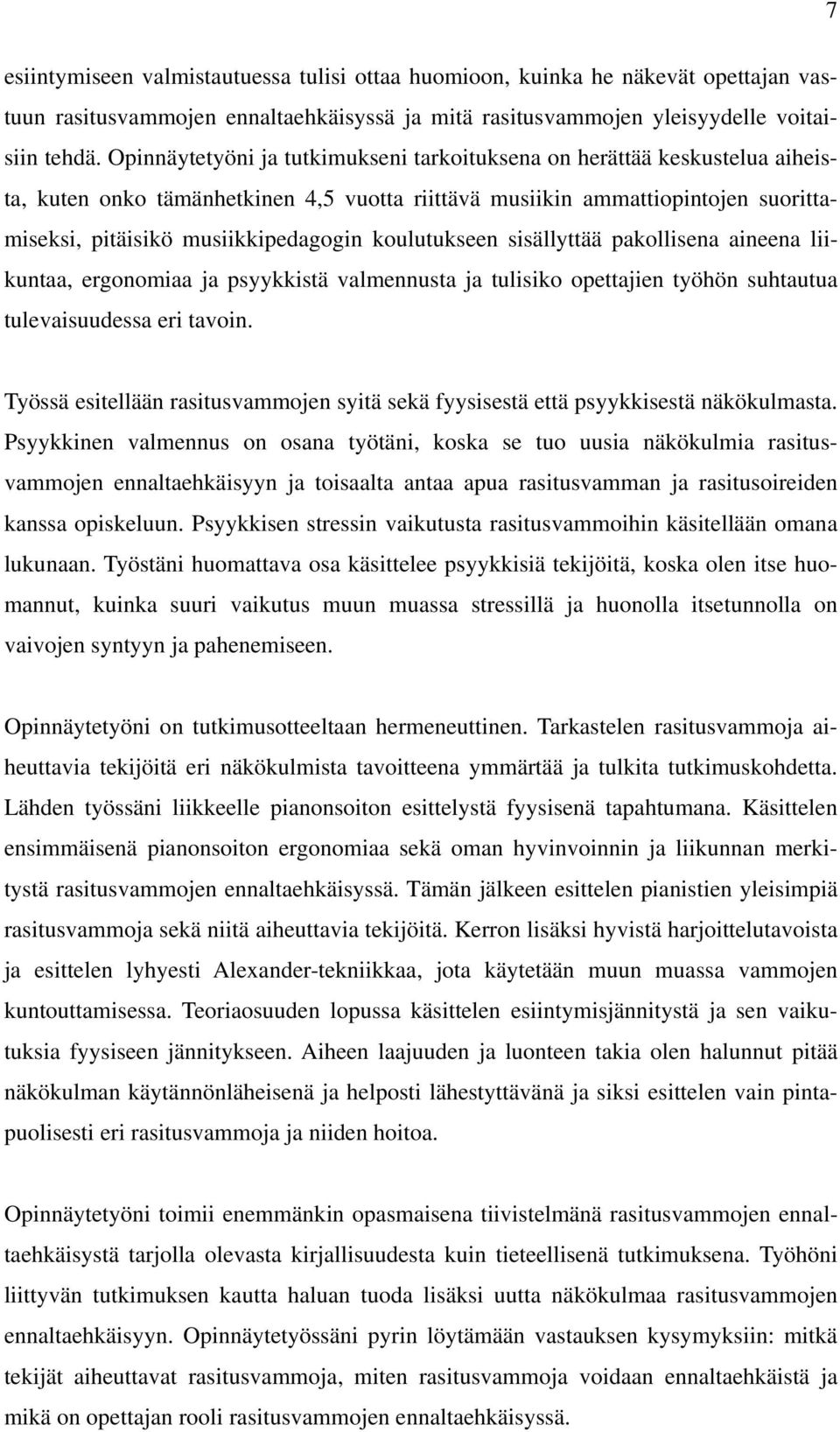 koulutukseen sisällyttää pakollisena aineena liikuntaa, ergonomiaa ja psyykkistä valmennusta ja tulisiko opettajien työhön suhtautua tulevaisuudessa eri tavoin.