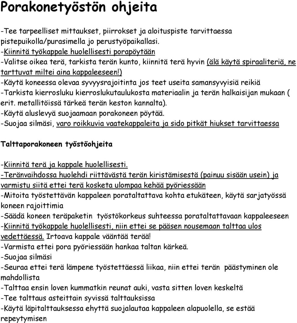 ) -Käytä koneessa olevaa syvyysrajoitinta jos teet useita samansyvyisiä reikiä -Tarkista kierrosluku kierroslukutaulukosta materiaalin ja terän halkaisijan mukaan ( erit.