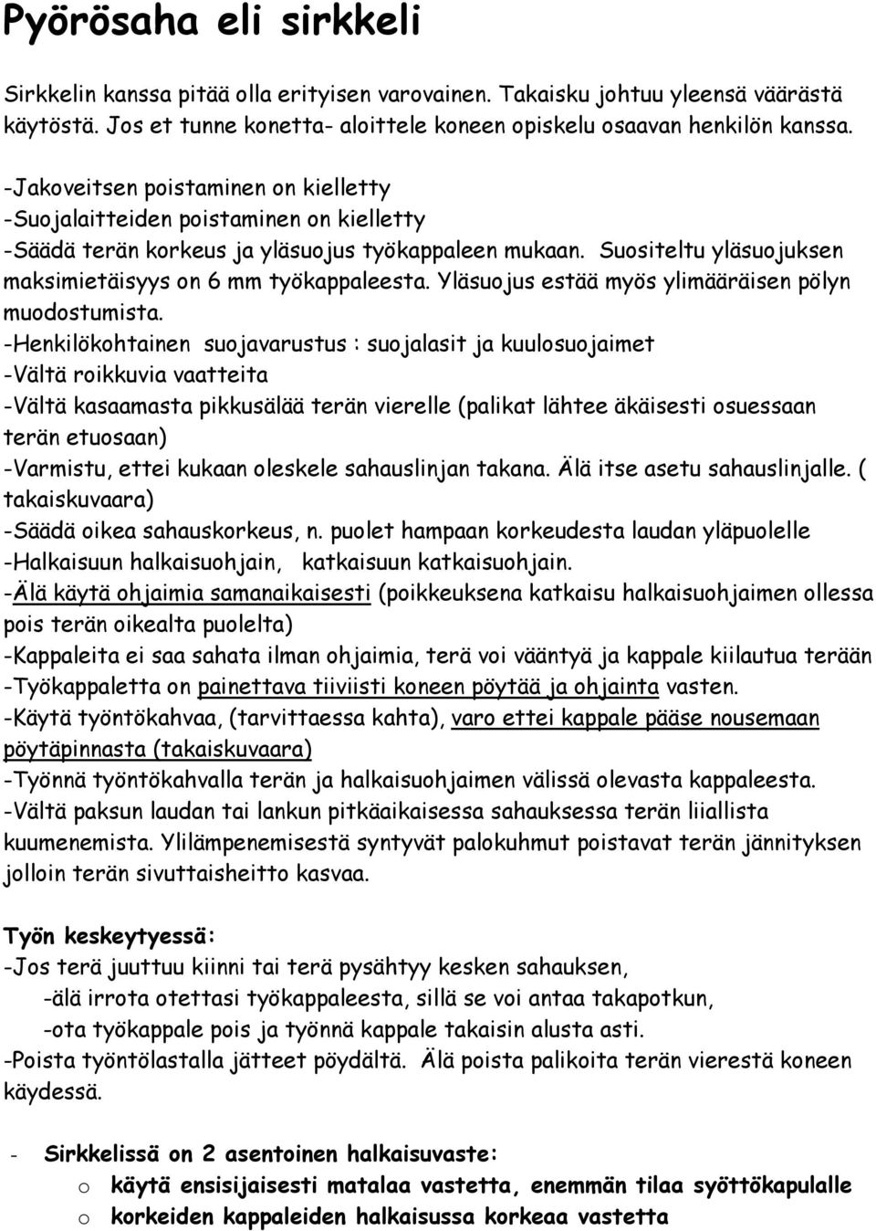 Yläsuojus estää myös ylimääräisen pölyn muodostumista.