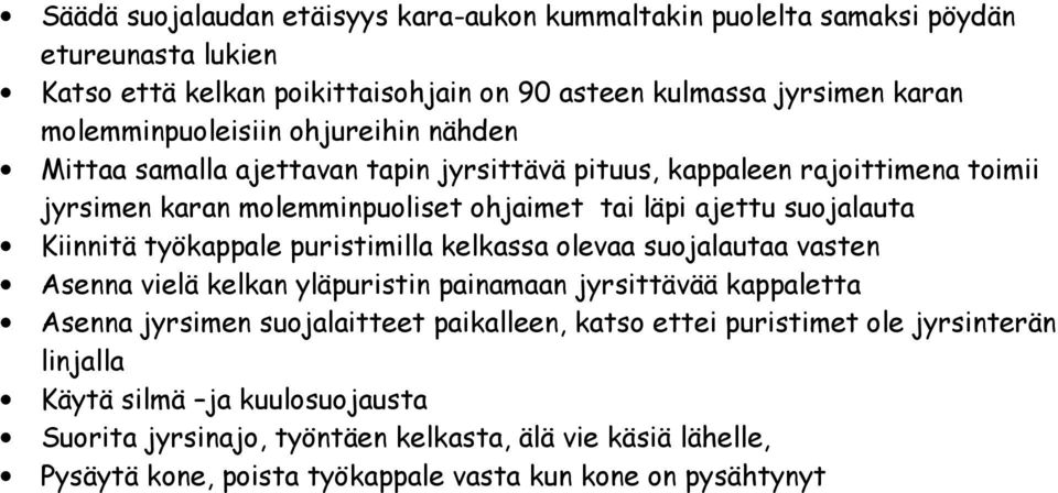 suojalauta Kiinnitä työkappale puristimilla kelkassa olevaa suojalautaa vasten Asenna vielä kelkan yläpuristin painamaan jyrsittävää kappaletta Asenna jyrsimen suojalaitteet