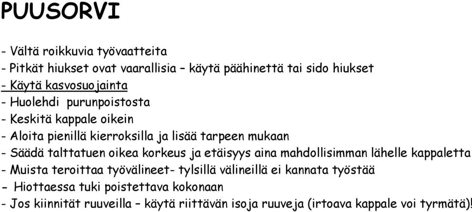 talttatuen oikea korkeus ja etäisyys aina mahdollisimman lähelle kappaletta - Muista teroittaa työvälineet- tylsillä välineillä