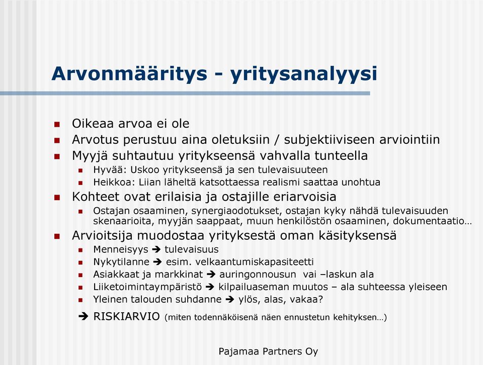 skenaarioita, myyjän saappaat, muun henkilöstön osaaminen, dokumentaatio Arvioitsija muodostaa yrityksestä oman käsityksensä Menneisyys tulevaisuus Nykytilanne esim.