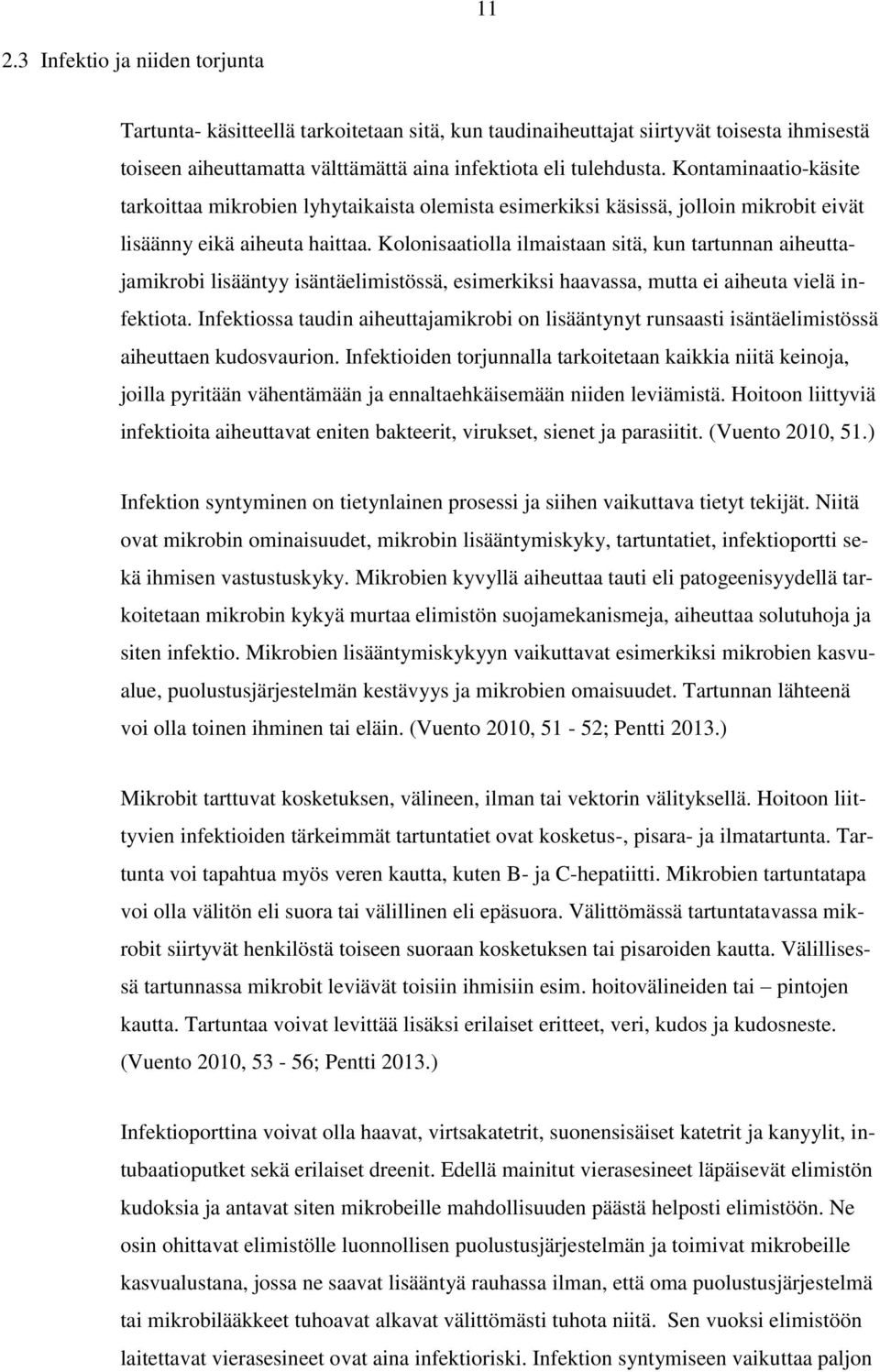 Kolonisaatiolla ilmaistaan sitä, kun tartunnan aiheuttajamikrobi lisääntyy isäntäelimistössä, esimerkiksi haavassa, mutta ei aiheuta vielä infektiota.