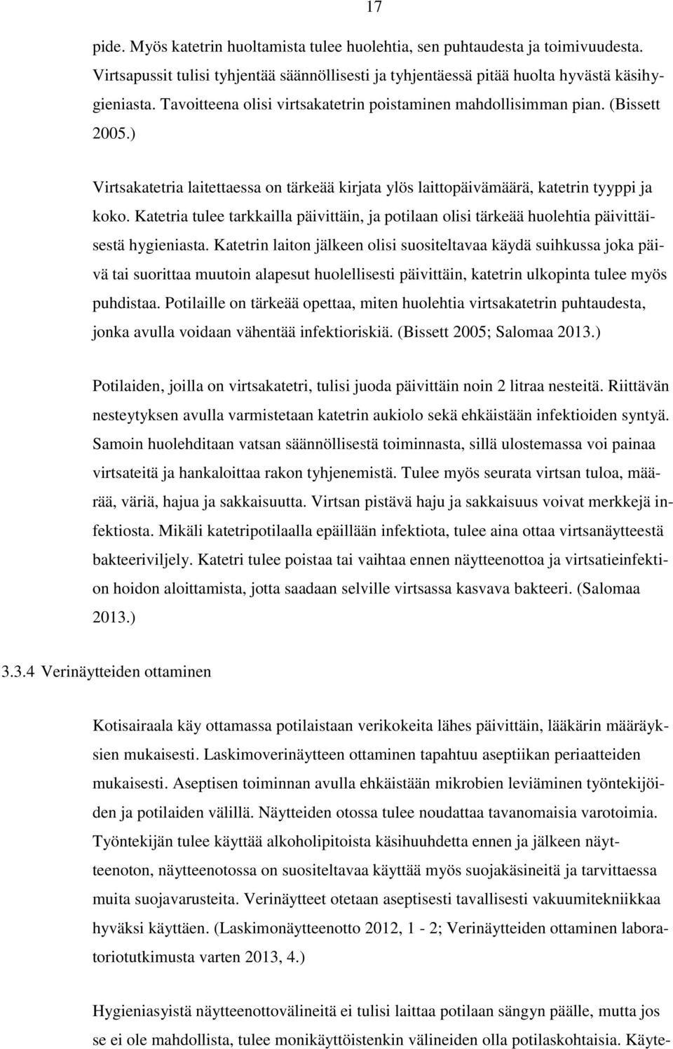 Katetria tulee tarkkailla päivittäin, ja potilaan olisi tärkeää huolehtia päivittäisestä hygieniasta.