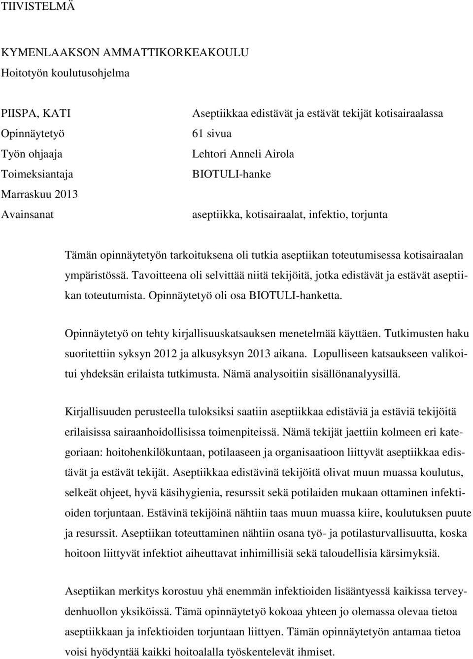 ympäristössä. Tavoitteena oli selvittää niitä tekijöitä, jotka edistävät ja estävät aseptiikan toteutumista. Opinnäytetyö oli osa BIOTULI-hanketta.