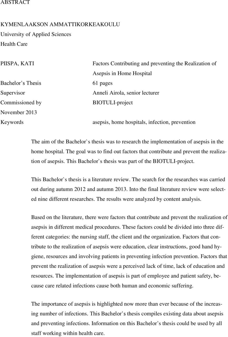 research the implementation of asepsis in the home hospital. The goal was to find out factors that contribute and prevent the realization of asepsis.