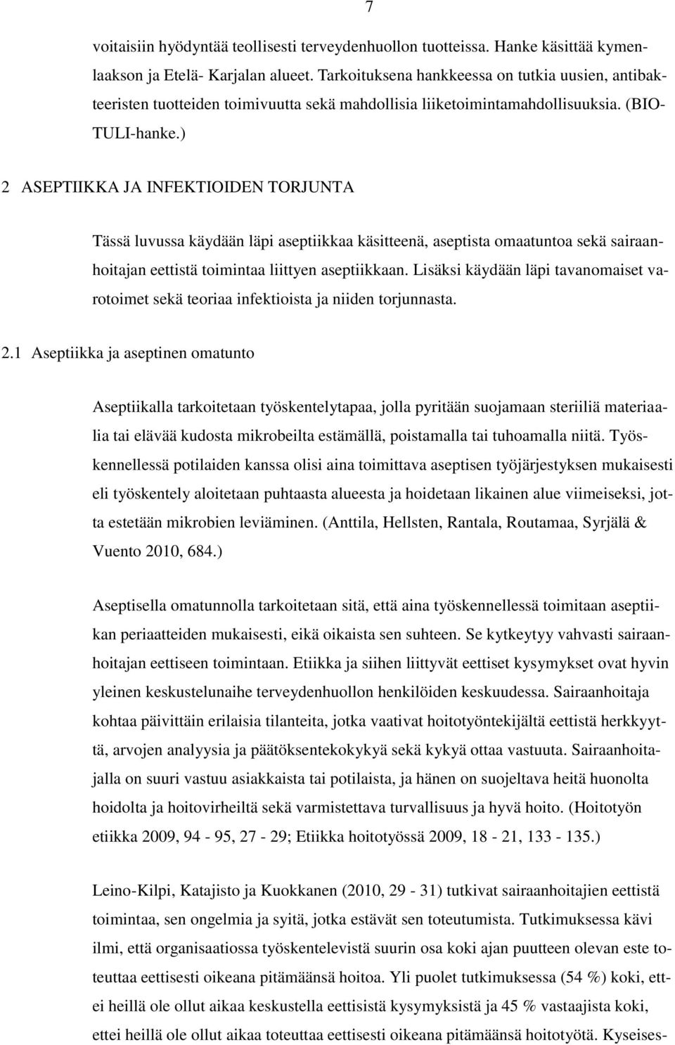 ) 2 ASEPTIIKKA JA INFEKTIOIDEN TORJUNTA Tässä luvussa käydään läpi aseptiikkaa käsitteenä, aseptista omaatuntoa sekä sairaanhoitajan eettistä toimintaa liittyen aseptiikkaan.