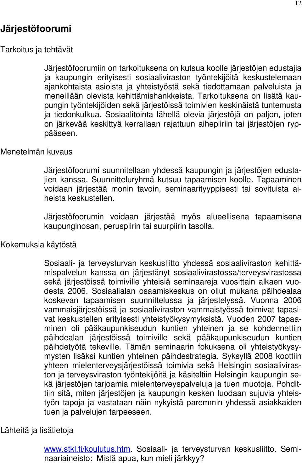 Tarkoituksena on lisätä kaupungin työntekijöiden sekä järjestöissä toimivien keskinäistä tuntemusta ja tiedonkulkua.