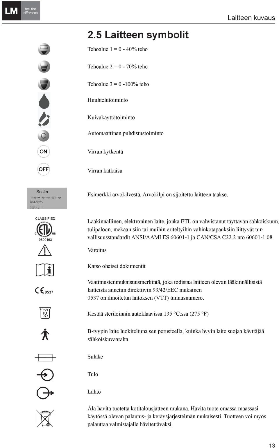 Esimerkki arvokilvestä. Arvokilpi on sijoitettu laitteen taakse.