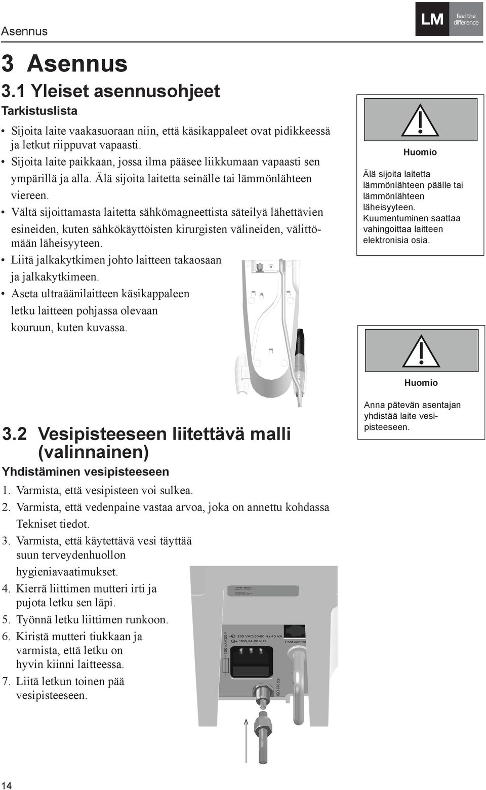 Vältä sijoittamasta laitetta sähkömagneettista säteilyä lähettävien esineiden, kuten sähkökäyttöisten kirurgisten välineiden, välittömään läheisyyteen.