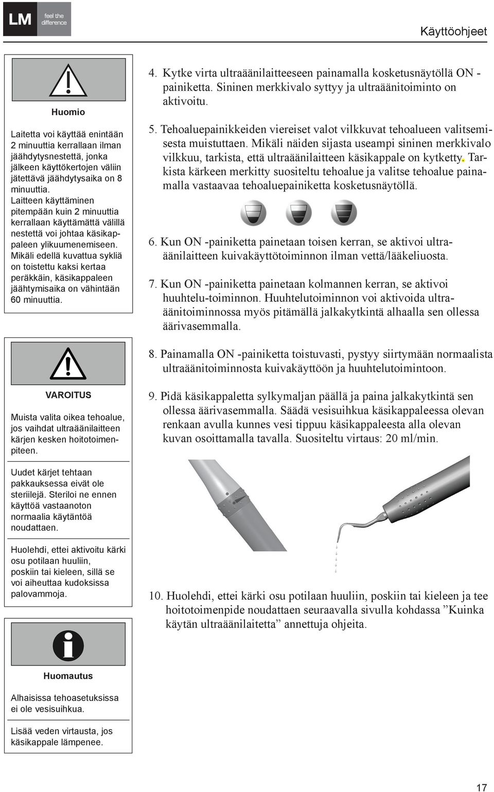 in this manual Mikäli edellä kuvattua sykliä on toistettu kaksi kertaa peräkkäin, käsikappaleen jäähtymisaika on vähintään 60 minuuttia.