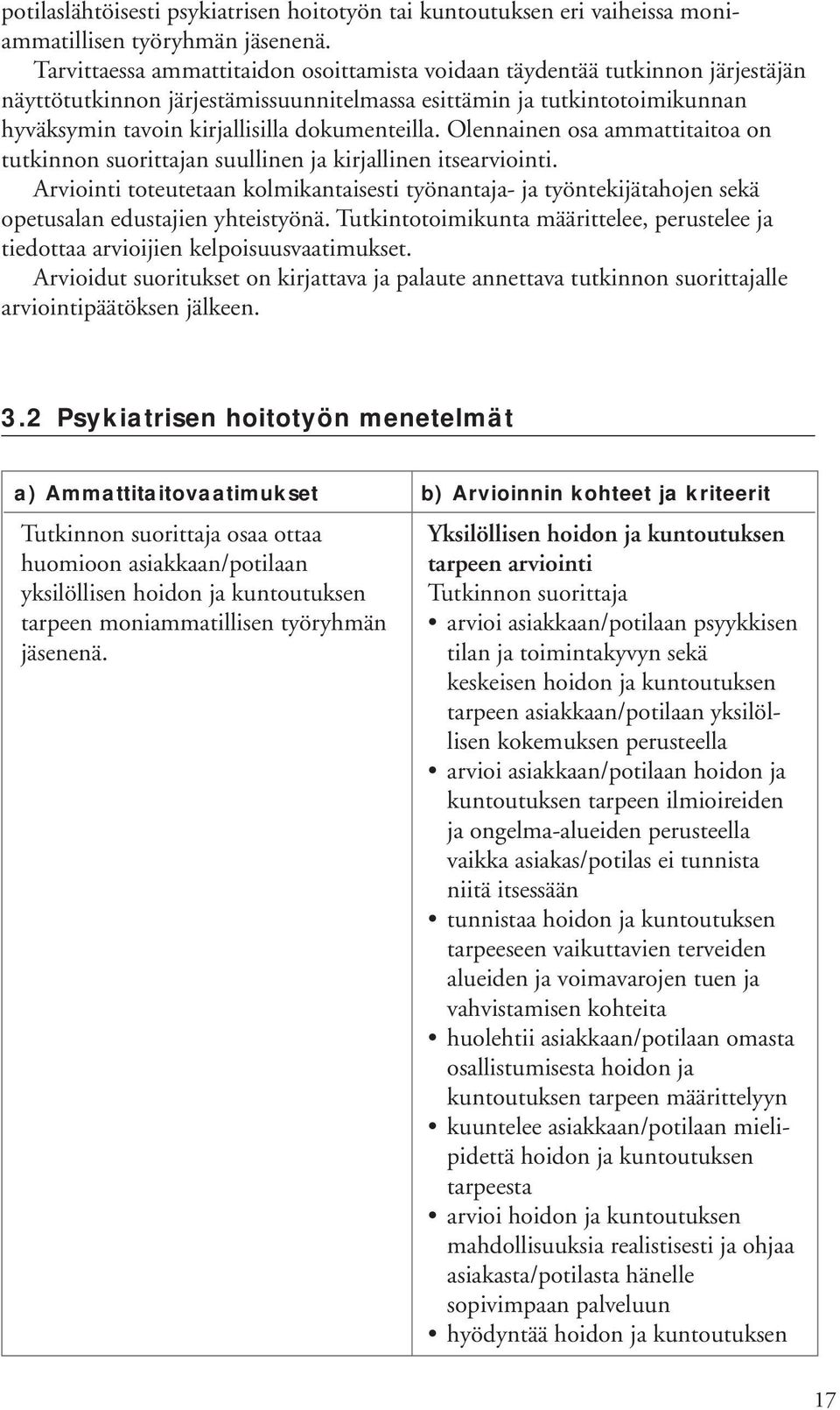 dokumenteilla. Olennainen osa ammattitaitoa on tutkinnon suorittajan suullinen ja kirjallinen itsearviointi.