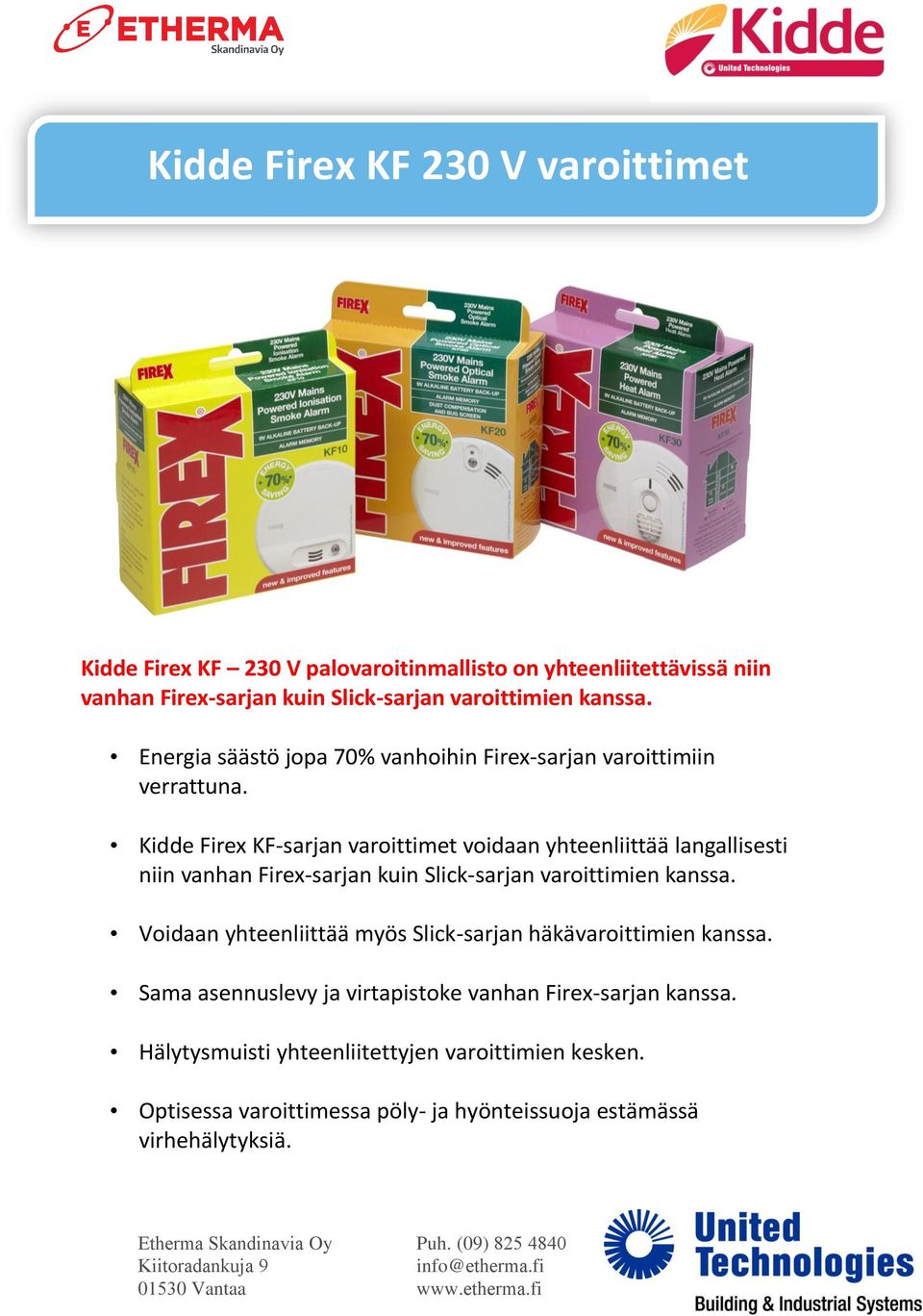 Kidde Firex KF-sarjan varoittimet voidaan yhteenliittää langallisesti niin vanhan Firex-sarjan kuin Slick-sarjan varoittimien kanssa.