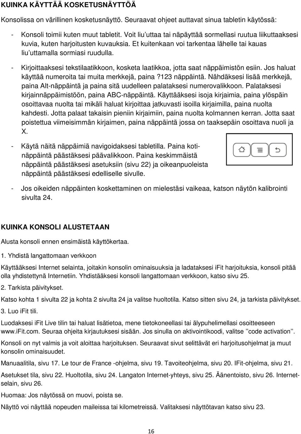 - Kirjoittaaksesi tekstilaatikkoon, kosketa laatikkoa, jotta saat näppäimistön esiin. Jos haluat käyttää numeroita tai muita merkkejä, paina?123 näppäintä.