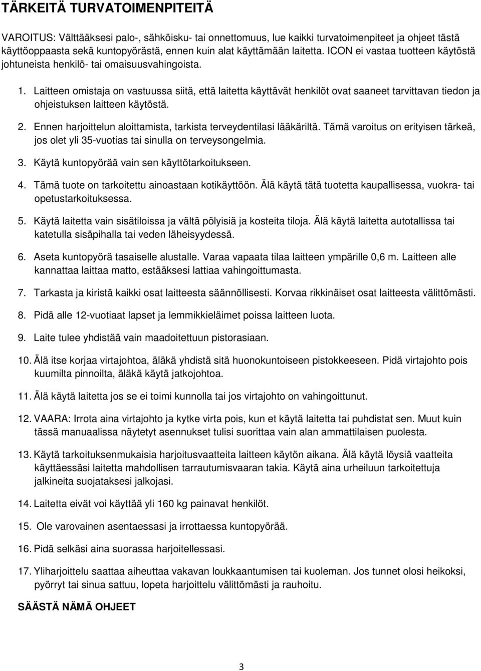 Laitteen omistaja on vastuussa siitä, että laitetta käyttävät henkilöt ovat saaneet tarvittavan tiedon ja ohjeistuksen laitteen käytöstä. 2.