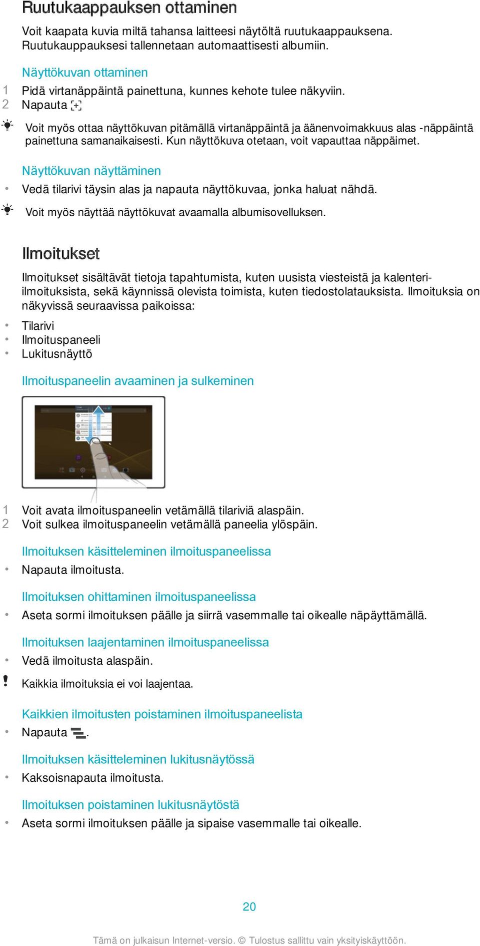 2 Napauta Voit myös ottaa näyttökuvan pitämällä virtanäppäintä ja äänenvoimakkuus alas -näppäintä painettuna samanaikaisesti. Kun näyttökuva otetaan, voit vapauttaa näppäimet.