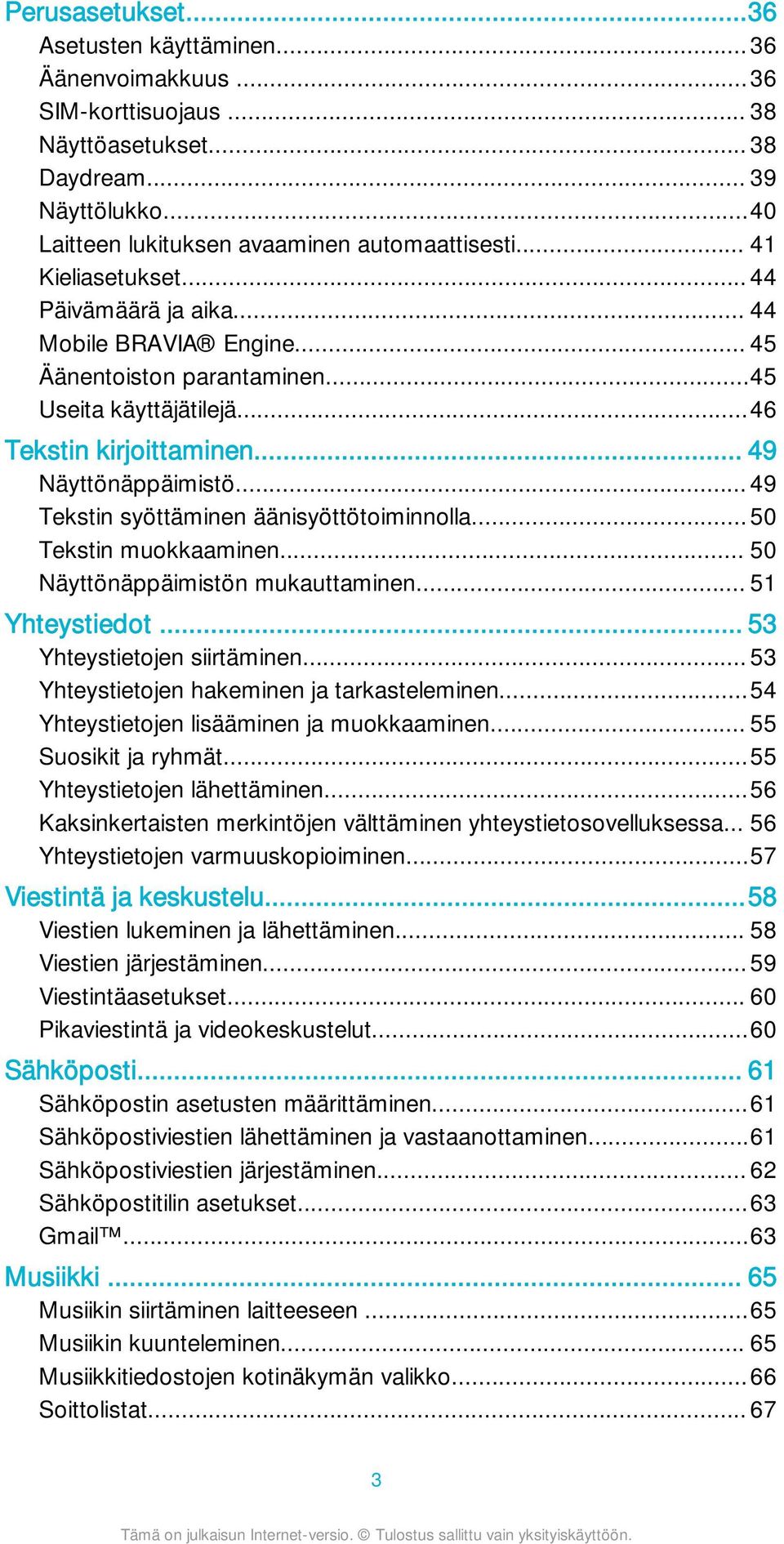 .. 49 Tekstin syöttäminen äänisyöttötoiminnolla... 50 Tekstin muokkaaminen... 50 Näyttönäppäimistön mukauttaminen... 51 Yhteystiedot... 53 Yhteystietojen siirtäminen.