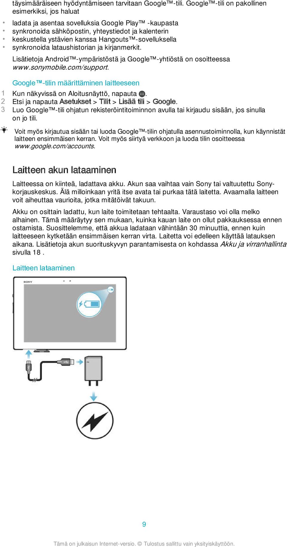 -sovelluksella synkronoida lataushistorian ja kirjanmerkit. Lisätietoja Android -ympäristöstä ja Google -yhtiöstä on osoitteessa www.sonymobile.com/support.