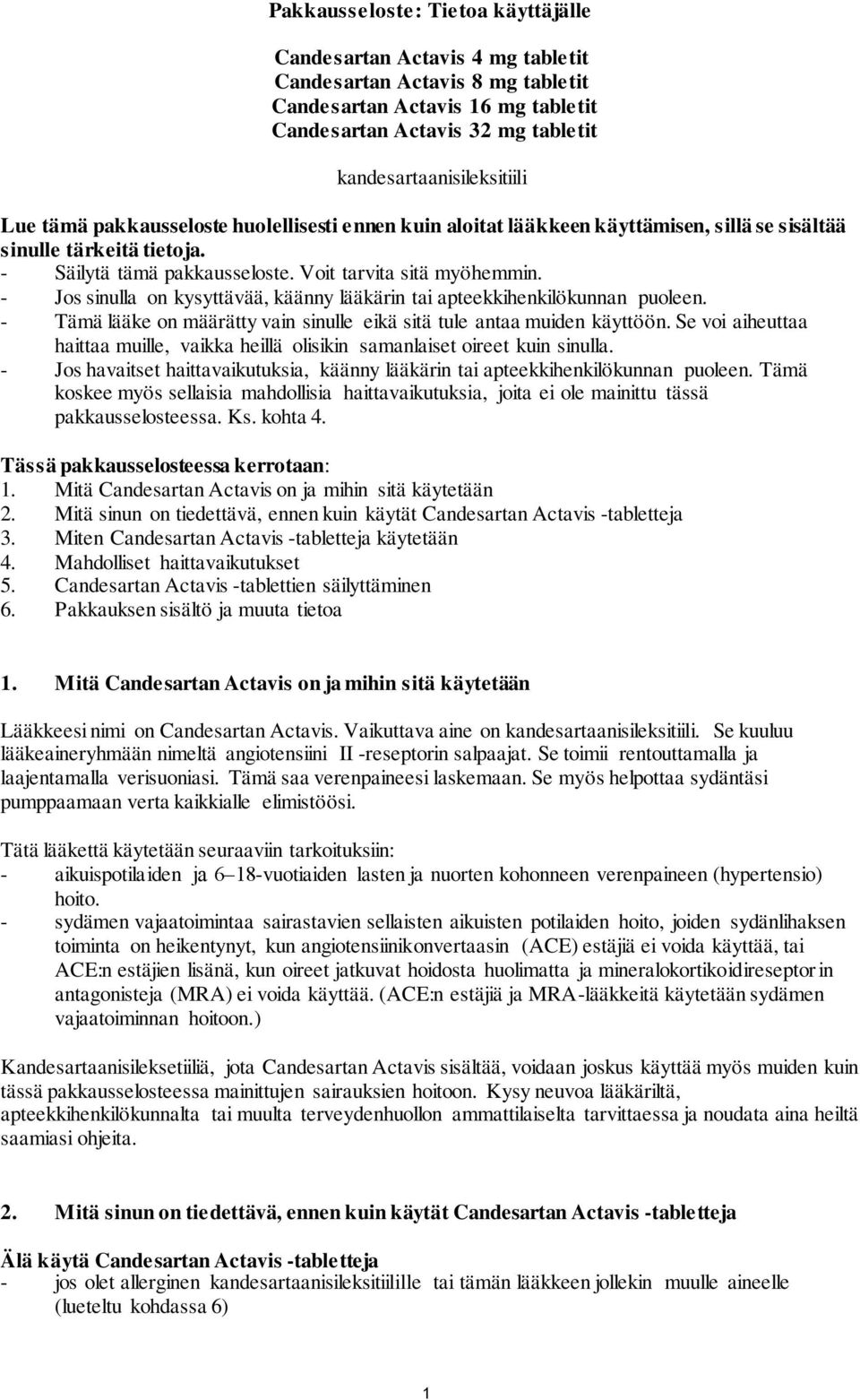 - Jos sinulla on kysyttävää, käänny lääkärin tai apteekkihenkilökunnan puoleen. - Tämä lääke on määrätty vain sinulle eikä sitä tule antaa muiden käyttöön.