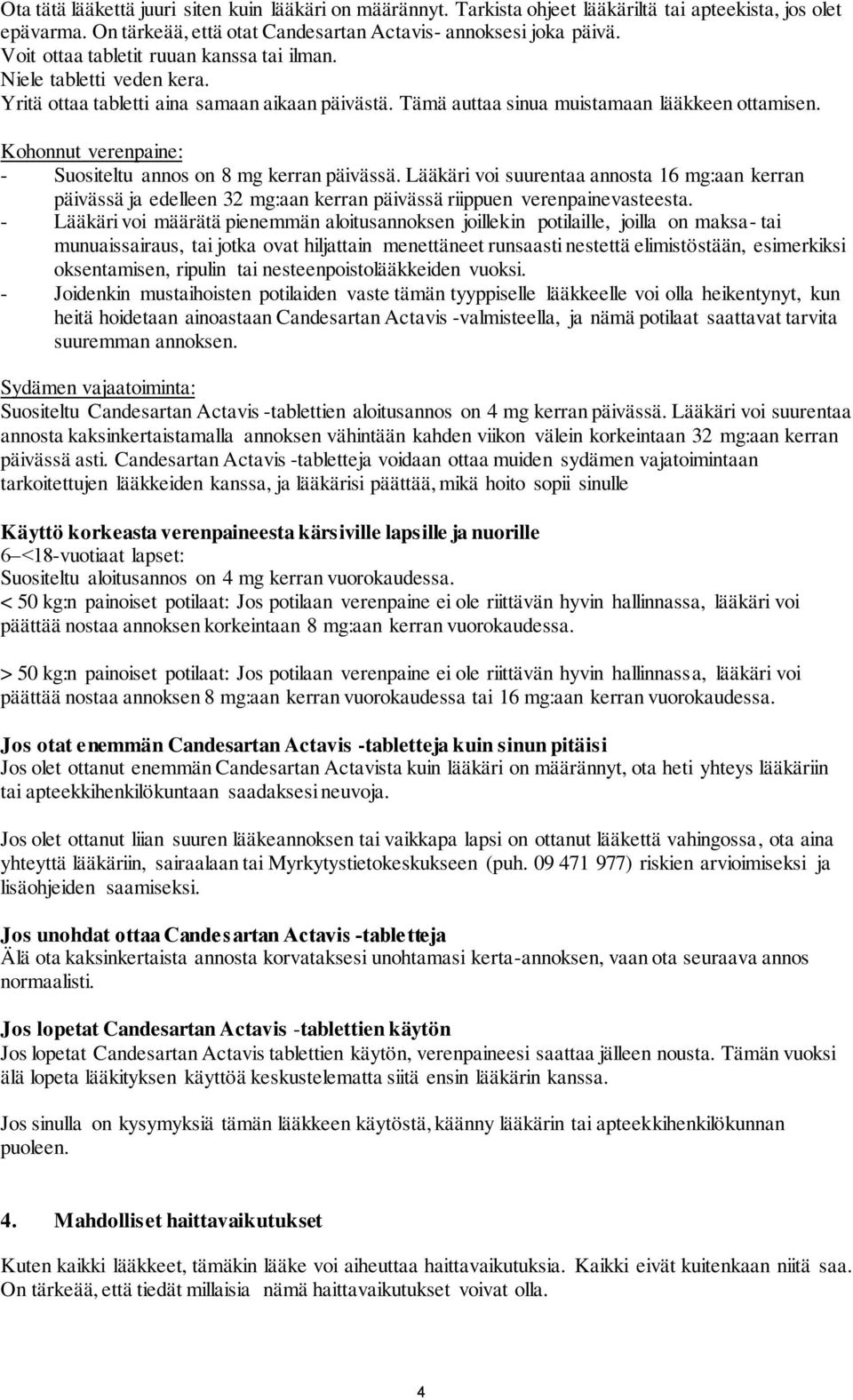 Kohonnut verenpaine: - Suositeltu annos on 8 mg kerran päivässä. Lääkäri voi suurentaa annosta 16 mg:aan kerran päivässä ja edelleen 32 mg:aan kerran päivässä riippuen verenpainevasteesta.