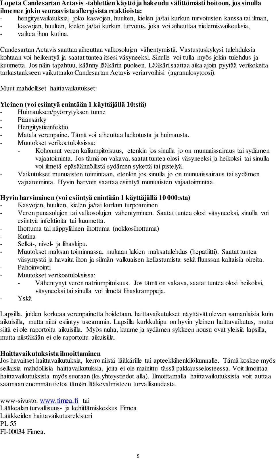 Candesartan Actavis saattaa aiheuttaa valkosolujen vähentymistä. Vastustuskykysi tulehduksia kohtaan voi heikentyä ja saatat tuntea itsesi väsyneeksi.