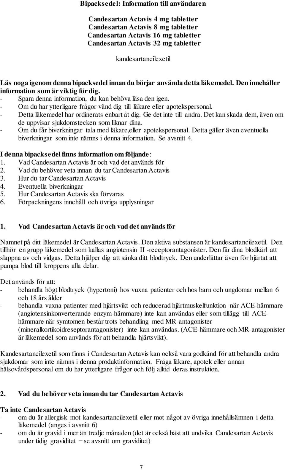 - Spara denna information, du kan behöva läsa den igen. - Om du har ytterligare frågor vänd dig till läkare eller apotekspersonal. - Detta läkemedel har ordinerats enbart åt dig.