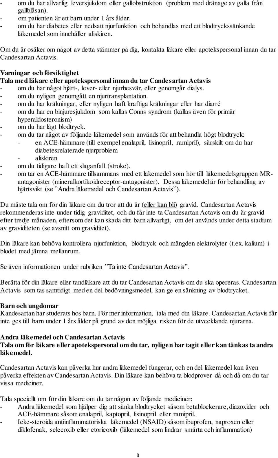 Om du är osäker om något av detta stämmer på dig, kontakta läkare eller apotekspersonal innan du tar Candesartan Actavis.