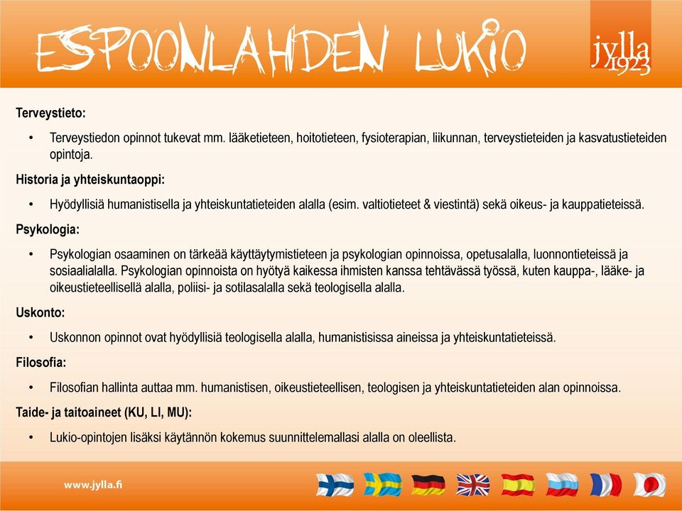 Psykologia: Psykologian osaaminen on tärkeää käyttäytymistieteen ja psykologian opinnoissa, opetusalalla, luonnontieteissä ja sosiaalialalla.