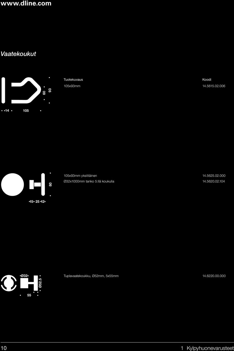 5620.02.104 15 25 12 Ø32 Tuplavaatekoukku, Ø52mm, 5x55mm 14.6220.